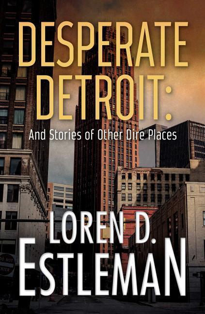 Vorderes Coverbild Desperate Detroit and Stories of Other Dire Places