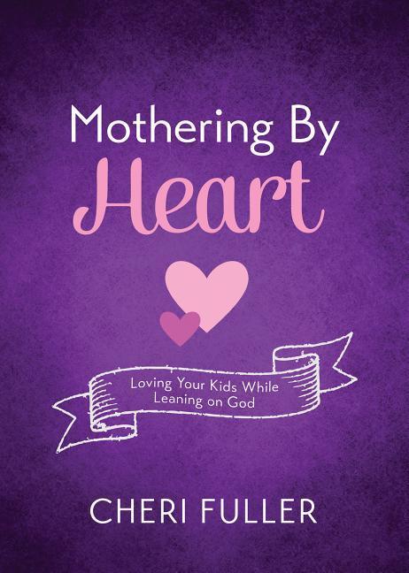 Vorderes Coverbild Mothering by Heart: Loving Your Kids While Leaning on God