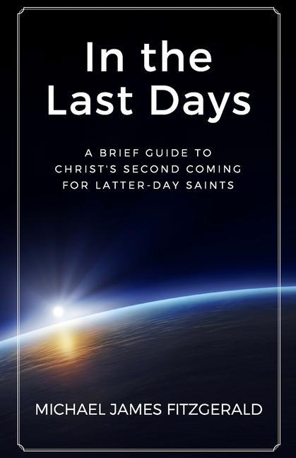 Vorderes Coverbild In the Last Days: A Brief Guide to Christ's Second Coming for Latter-day Saints