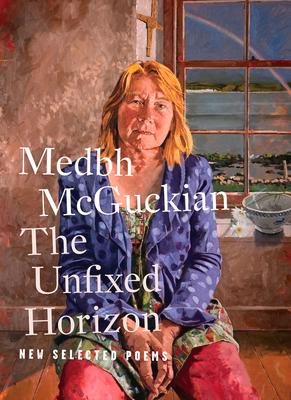 Vorderes Coverbild The Unfixed Horizon: New Selected Poems