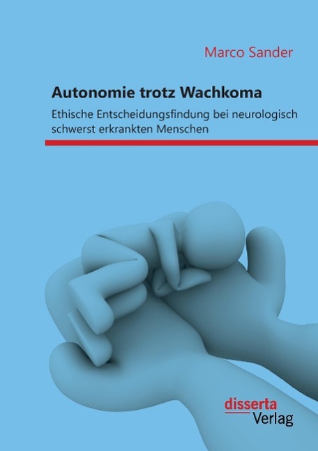 Vorderes Coverbild Autonomie trotz Wachkoma: Ethische Entscheidungsfindung bei neurologisch schwerst erkrankten Menschen