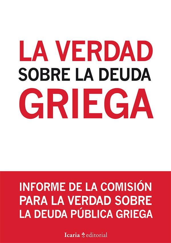 Vorderes Coverbild La verdad sobre la deuda griega : informe de la comisión para la verdad sobre la deuda pública griega