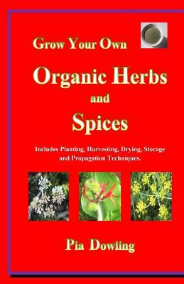 Vorderes Coverbild Grow Your Own Organic Herbs and Spices: Includes Planting, Harvesting, Drying, Storage and Propagation Techniques.