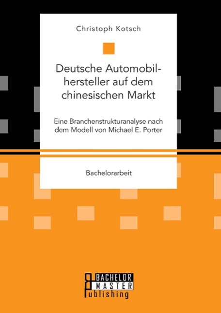 Vorderes Coverbild Deutsche Automobilhersteller auf dem chinesischen Markt: Eine Branchenstrukturanalyse nach dem Modell von Michael E. Porter