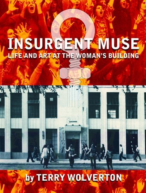 Vorderes Coverbild Insurgent Muse: Life and Art at the Woman's Building