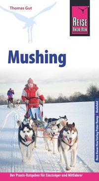 Vorderes Coverbild Reise Know-How Mushing - Hundeschlittenfahren Der Praxis-Ratgeber für Einsteiger und Mitfahrer