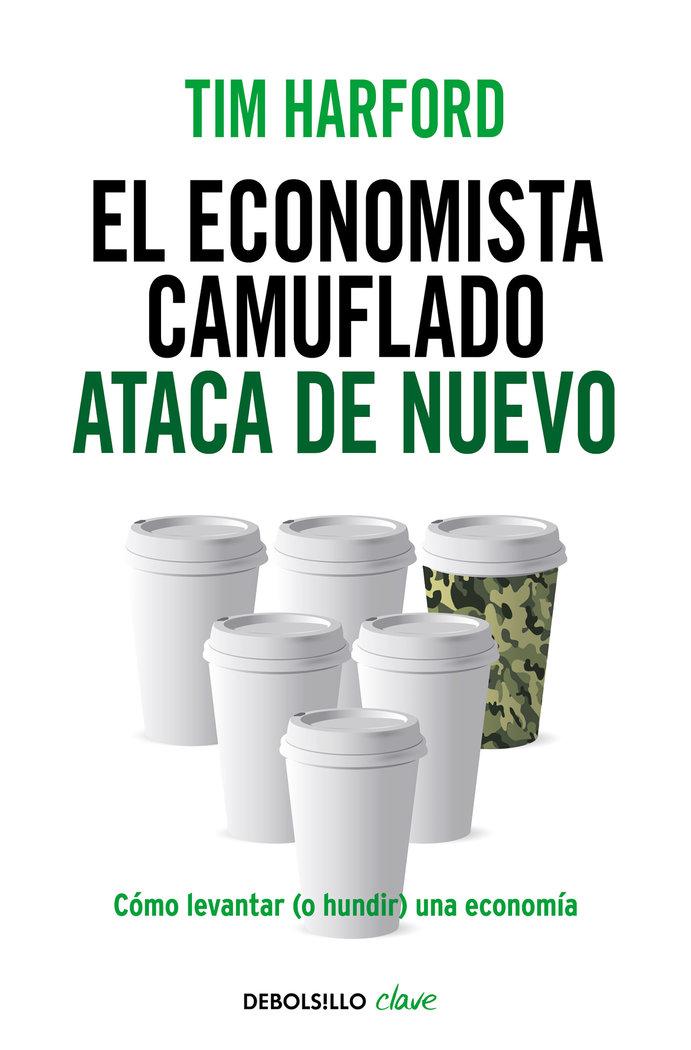 Vorderes Coverbild El economista camuflado ataca de nuevo : cómo levantar, o hundir, una economía