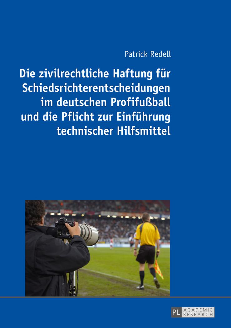 Vorderes Coverbild Die zivilrechtliche Haftung für Schiedsrichterentscheidungen im deutschen Profifußball und die Pflicht zur Einführung technischer Hilfsmittel