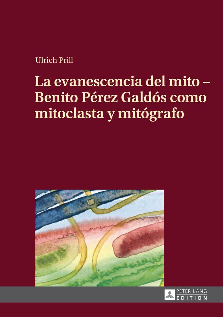 Vorderes Coverbild La evanescencia del mito - Benito Pérez Galdós como mitoclasta y mitógrafo