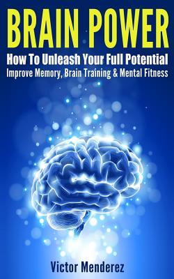 Vorderes Coverbild Brain Power: How To Unleash Your Full Potential - Improve Memory, Brain Training & Mental Fitness