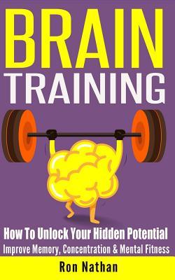 Vorderes Coverbild Brain Training: How To Unlock Your Hidden Potential - Improve Memory, Concentration & Mental Fitness