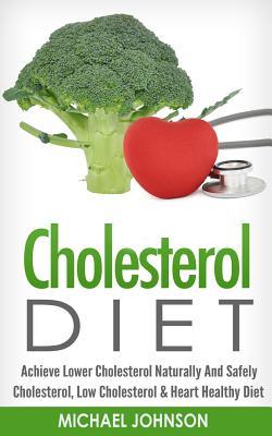 Vorderes Coverbild Cholesterol Diet: Achieve Lower Cholesterol Naturally And Safely - Cholesterol, Low Cholesterol & Heart Healthy Diet