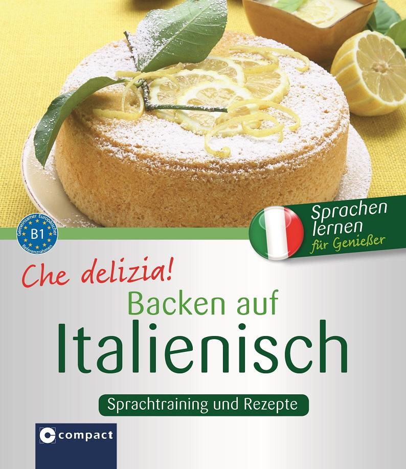 Vorderes Coverbild Che delizia! - Backen auf Italienisch