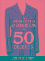 Vorderes Coverbild A History of the Easter Rising in 50 Objects