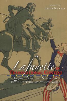 Vorderes Coverbild Lafayette in Transnational Context: Identity, Travel, and Nationalism in the Revolutionary Atlantic World