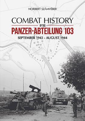Vorderes Coverbild Combat History of the Panzer-Abteilung 103