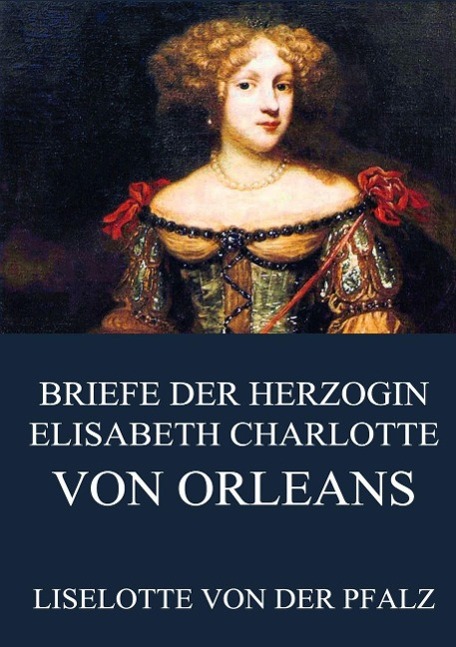 Vorderes Coverbild Briefe der Herzogin Elisabeth Charlotte von Orléans