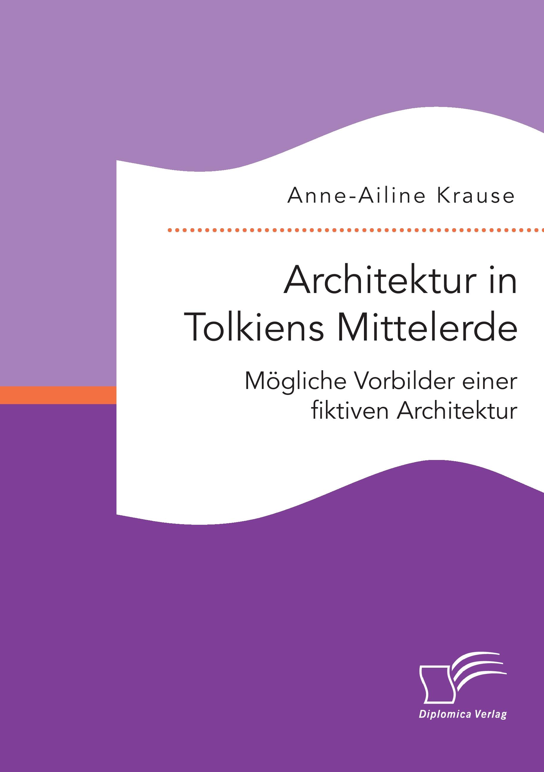 Vorderes Coverbild Architektur in Tolkiens Mittelerde. Mögliche Vorbilder einer fiktiven Architektur