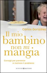 Vorderes Coverbild Il mio bambino non mi mangia. Consigli per prevenire e risolvere il problema