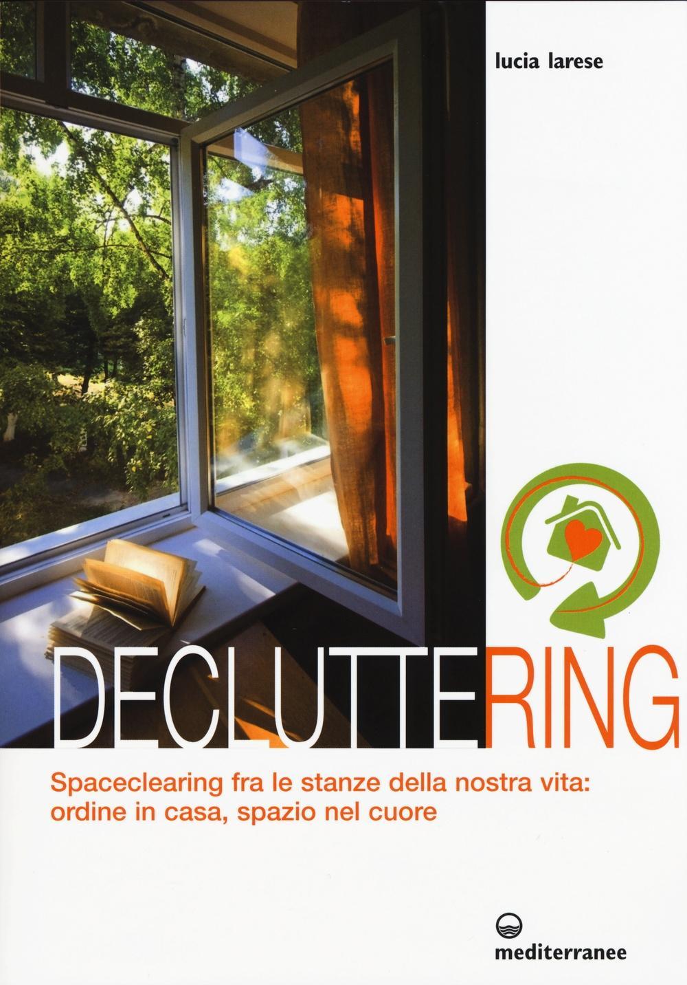 Vorderes Coverbild Decluttering. Spaceclearing tra le stanze della nostra vita: ordine in casa, spazio nel cuore
