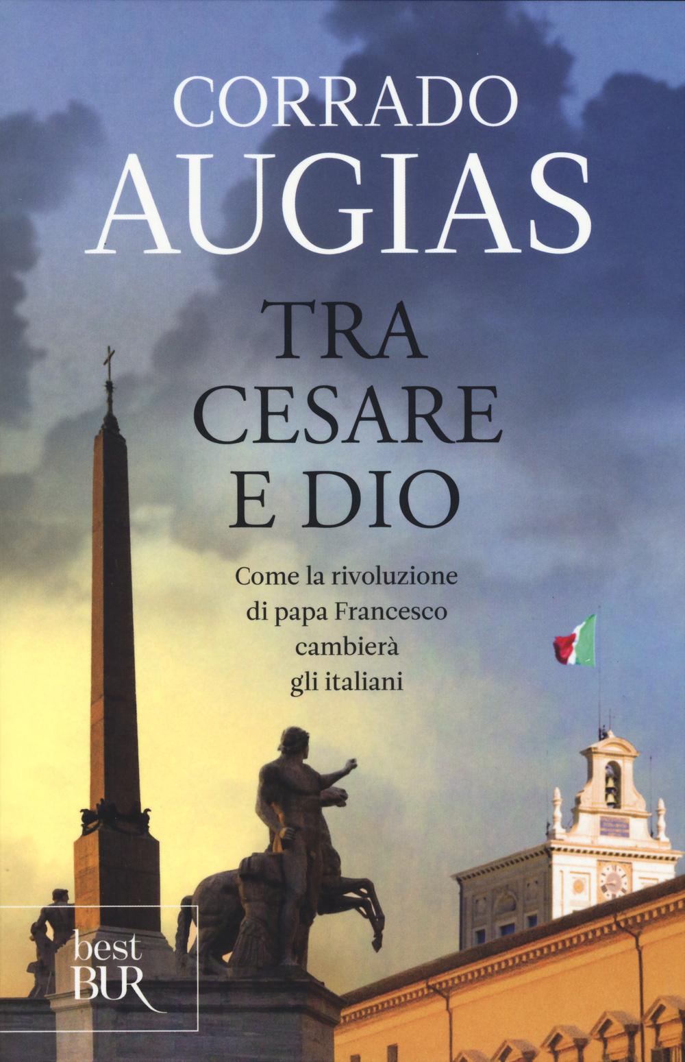 Vorderes Coverbild Tra Cesare e Dio. Come la rivoluzione di papa Francesco cambierà gli italiani