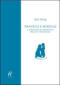 Vorderes Coverbild Fratelli e sorelle. L'ordine di nascita nella famiglia