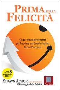 Vorderes Coverbild Prima della felicità. Cinque strategie concrete per tracciare una strada verso il successo