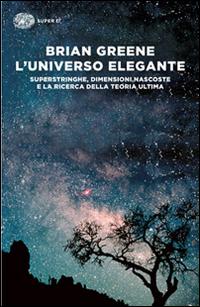Vorderes Coverbild L' universo elegante. Superstringhe, dimensioni nascoste e la ricerca della teoria ultima