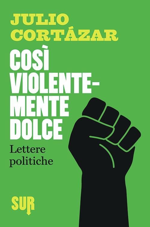 Vorderes Coverbild Così violentemente dolce. Lettere politiche
