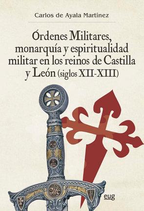 Vorderes Coverbild Órdenes militares, monarquía y espiritualidad militar en los reinos de Castilla y León, siglos XII-XIII