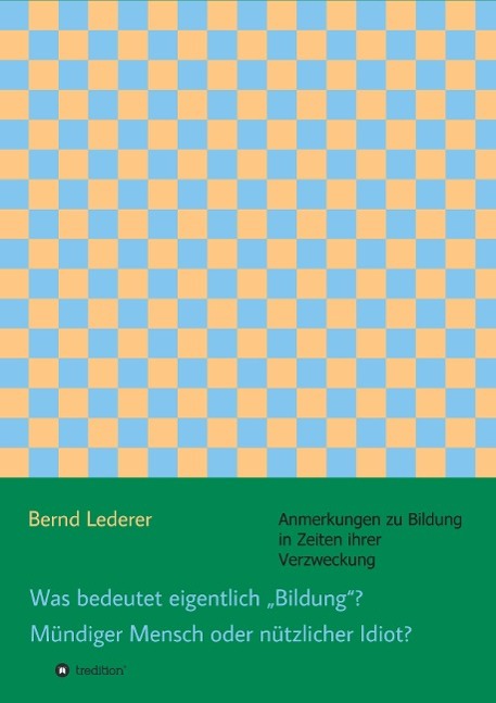 Vorderes Coverbild Was bedeutet eigentlich "Bildung"? Mündiger Mensch oder nützlicher Idiot?