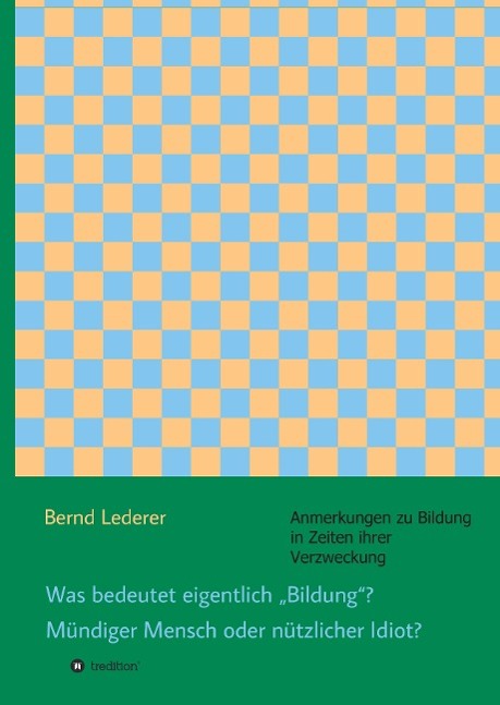 Vorderes Coverbild Was bedeutet eigentlich "Bildung"? Mündiger Mensch oder nützlicher Idiot?