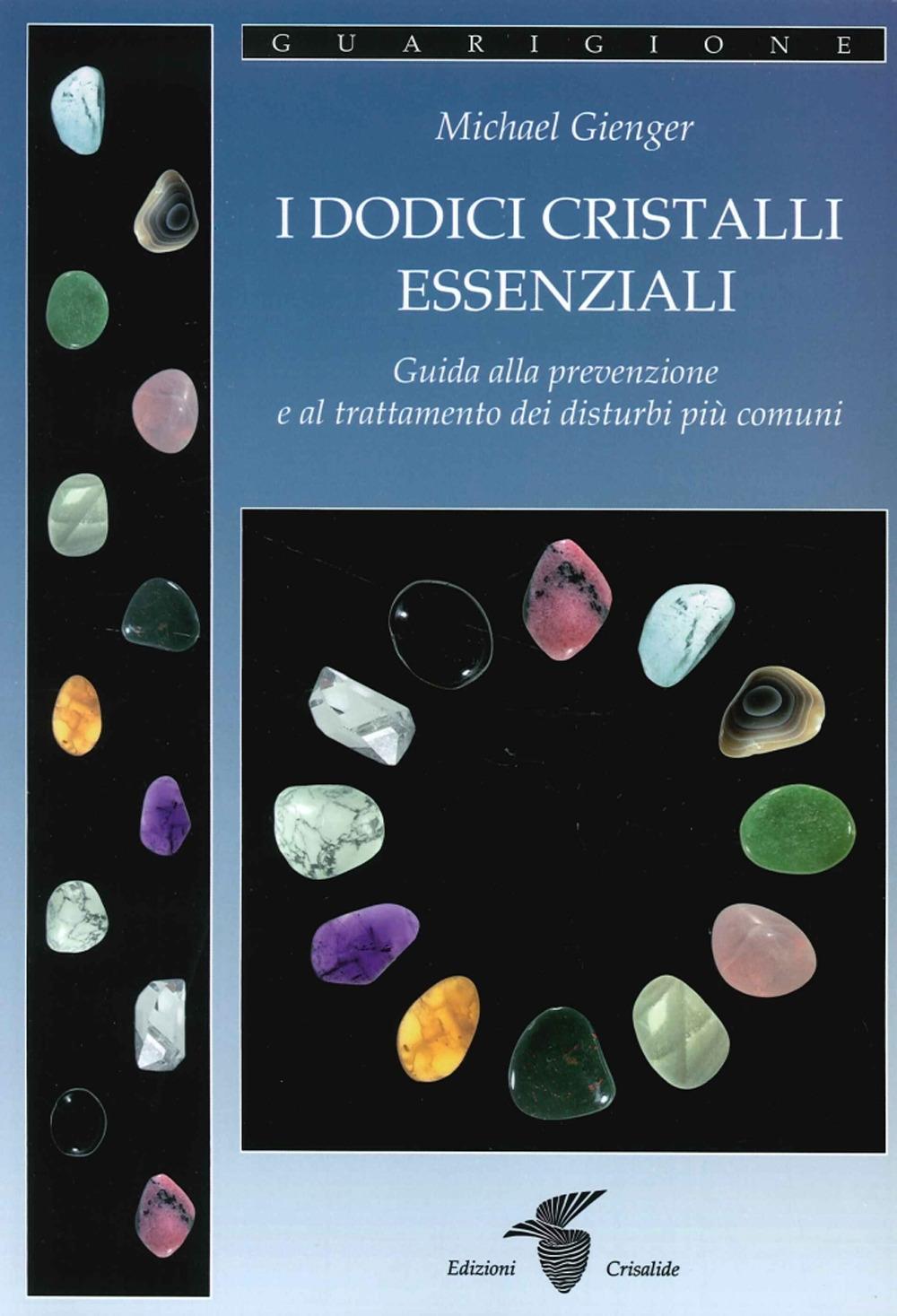 Vorderes Coverbild I dodici cristalli essenziali. Guida alla prevenzione e al trattamento dei disturbi più comuni