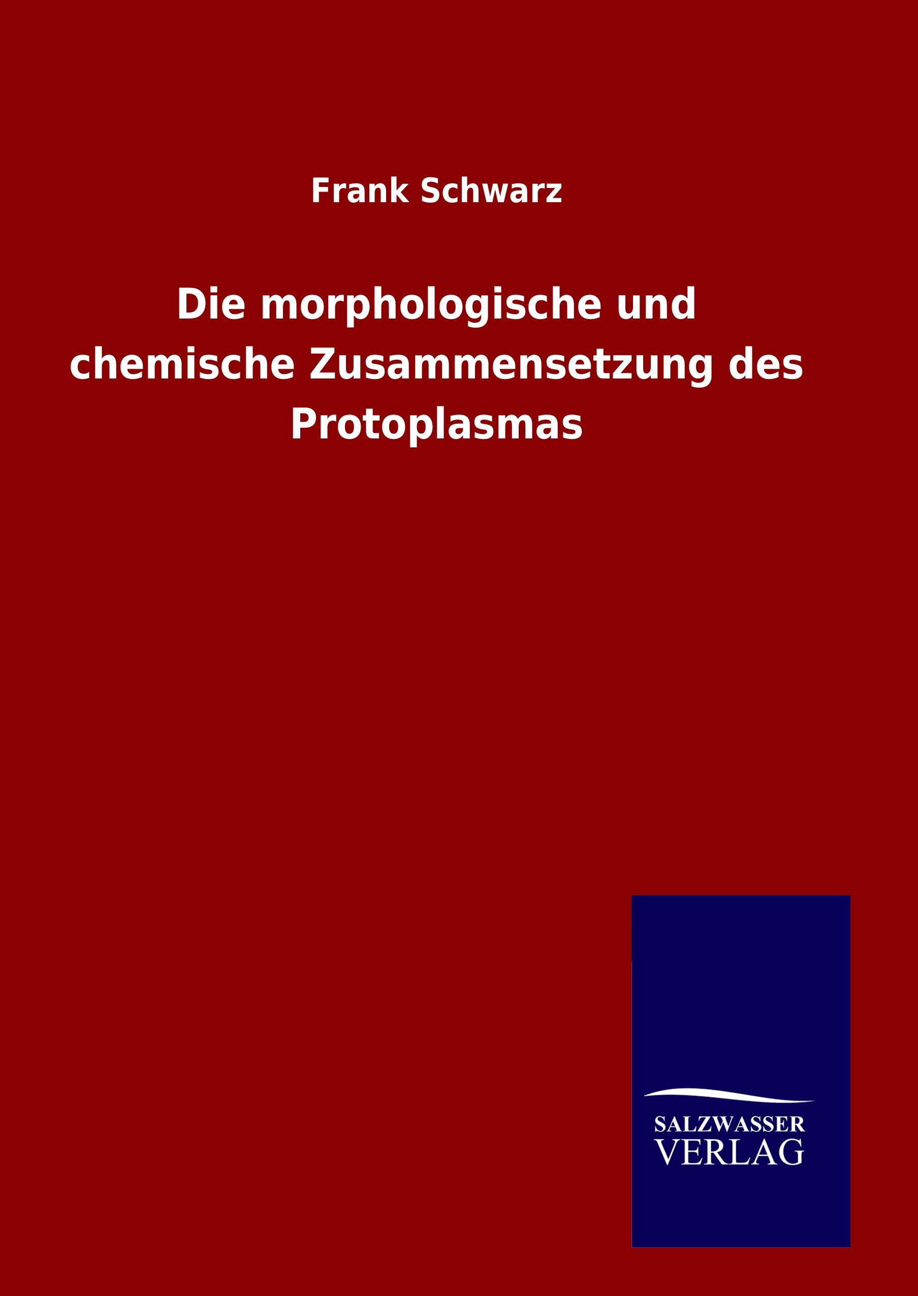 Vorderes Coverbild Die morphologische und chemische Zusammensetzung des Protoplasmas