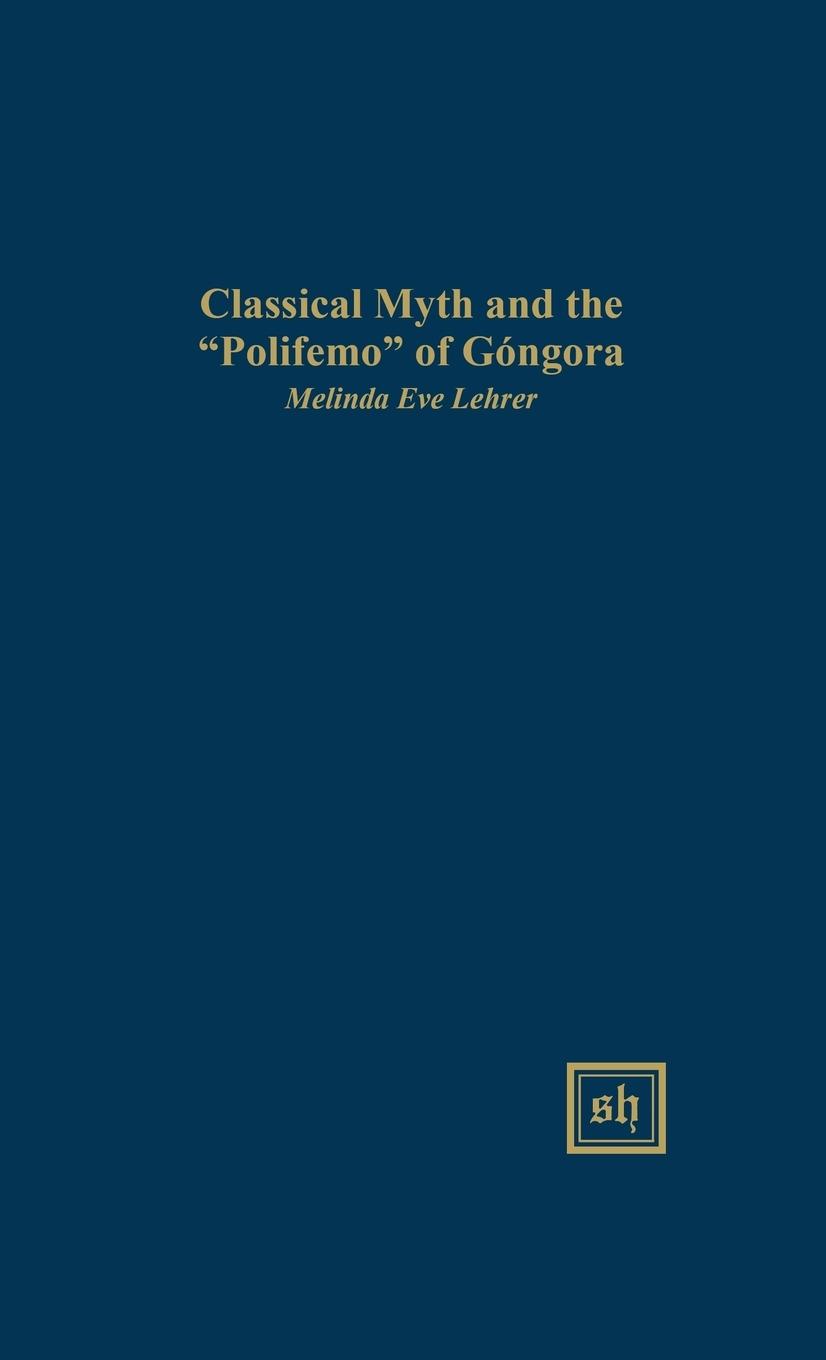 Vorderes Coverbild CLASSICAL MYTH AND THE "POLIFEMO" OF GÓNGORA
