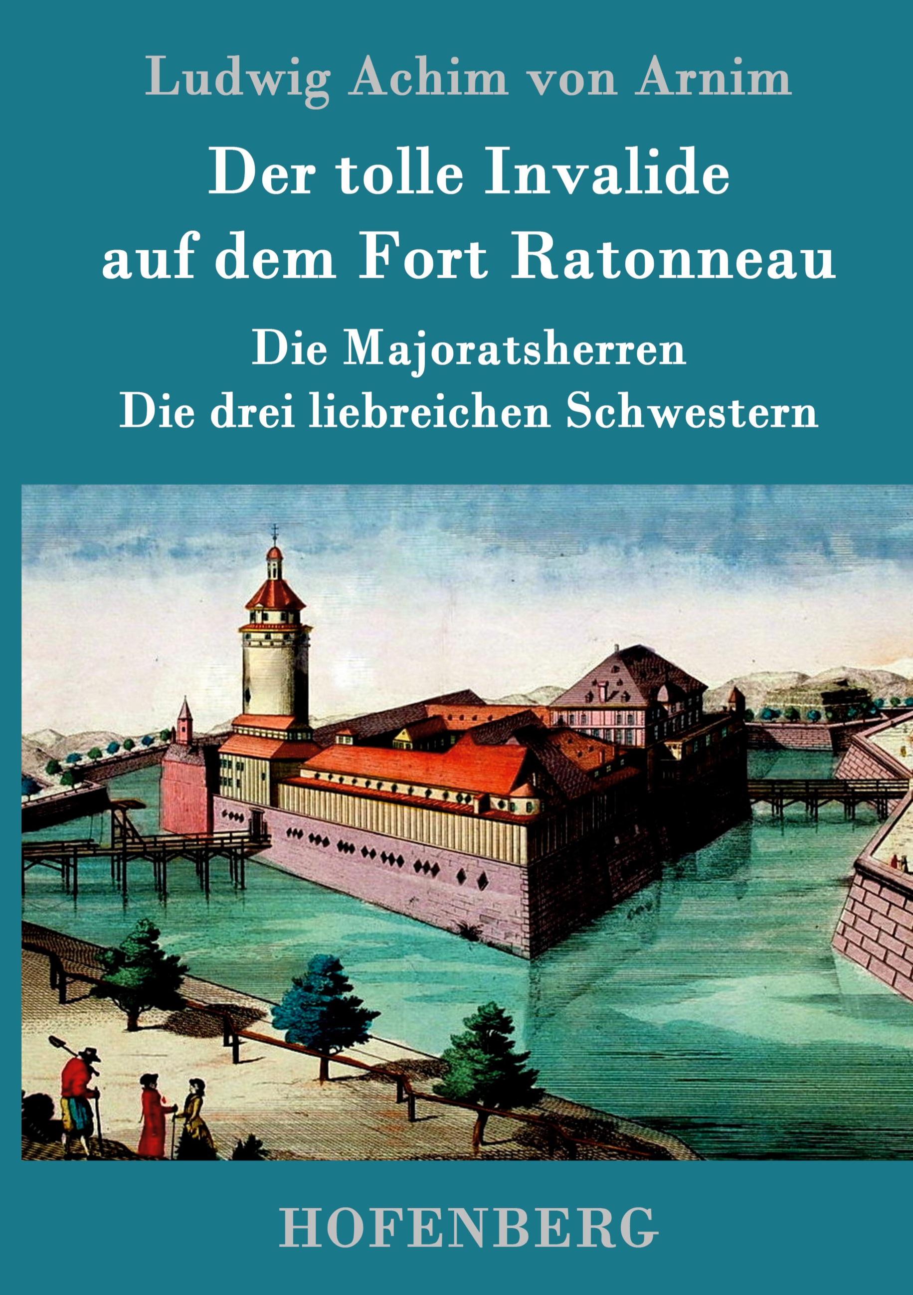 Vorderes Coverbild Der tolle Invalide auf dem Fort Ratonneau / Die Majoratsherren / Die drei liebreichen Schwestern
