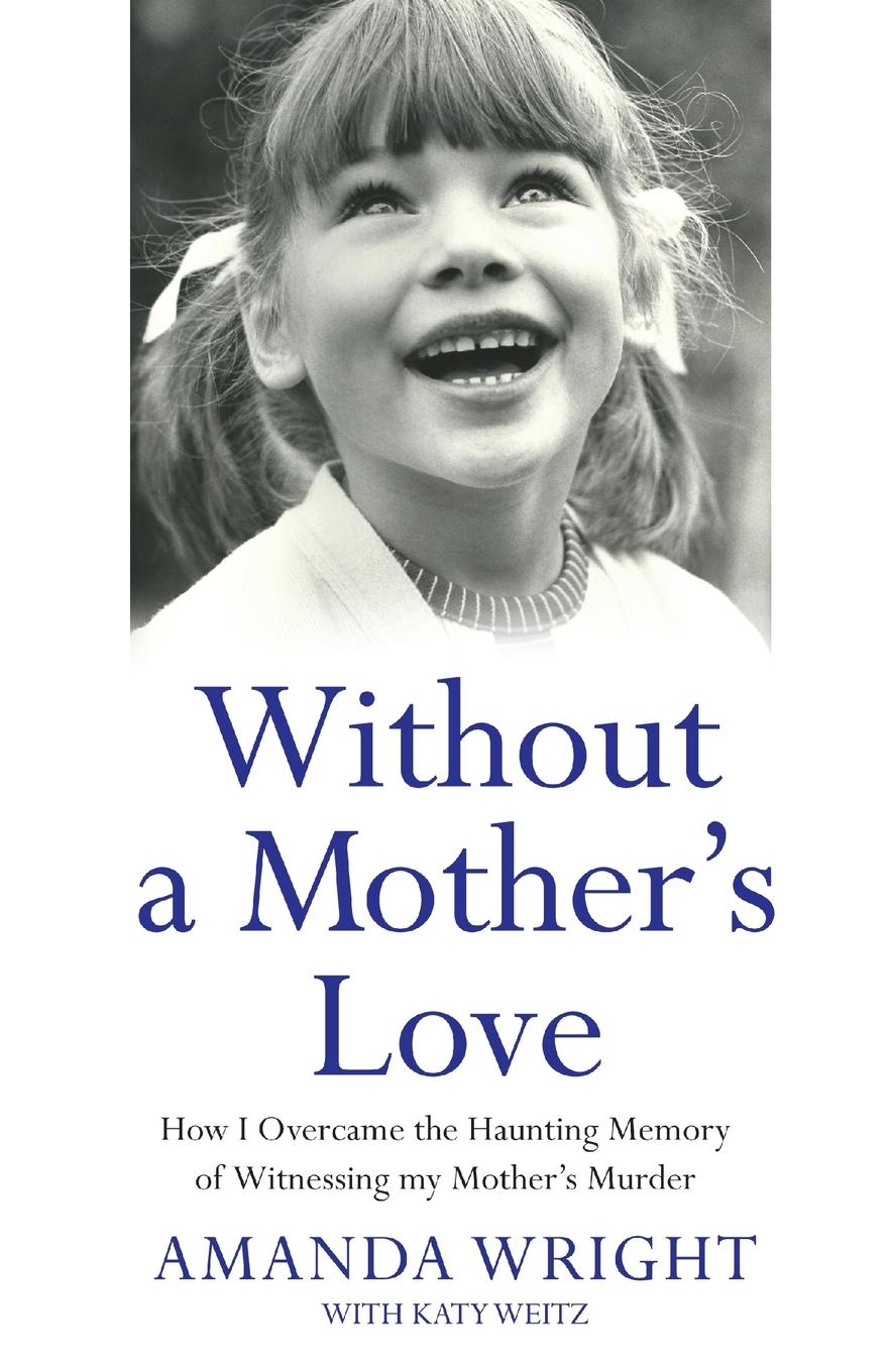 Vorderes Coverbild Without a Mother's Love - How I Overcame the Haunting Memory of Witnessing my Mother's Murder