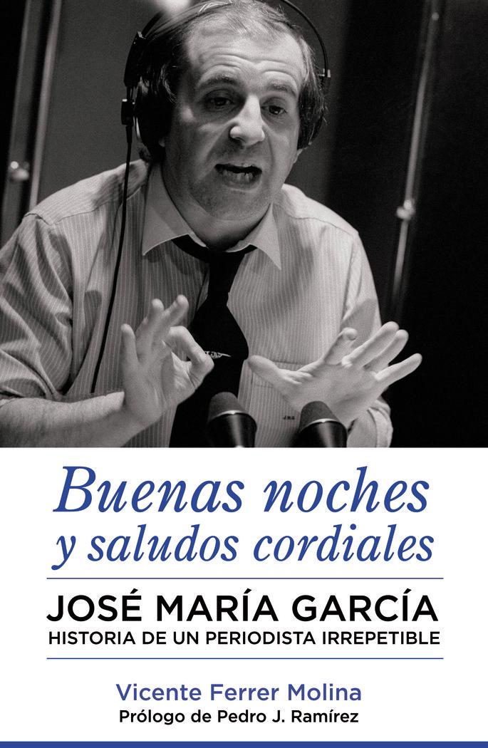 Vorderes Coverbild Buenas noches y saludos cordiales : José María García : historia de un periodista irrepetible
