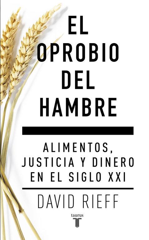 Vorderes Coverbild El oprobio del hambre : alimentos, justicia y dinero en el siglo XXI