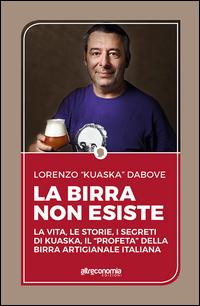 Vorderes Coverbild La birra non esiste. La vita, le storie, i segreti di Kuaska, il 'profeta' della birra artigianale italiana