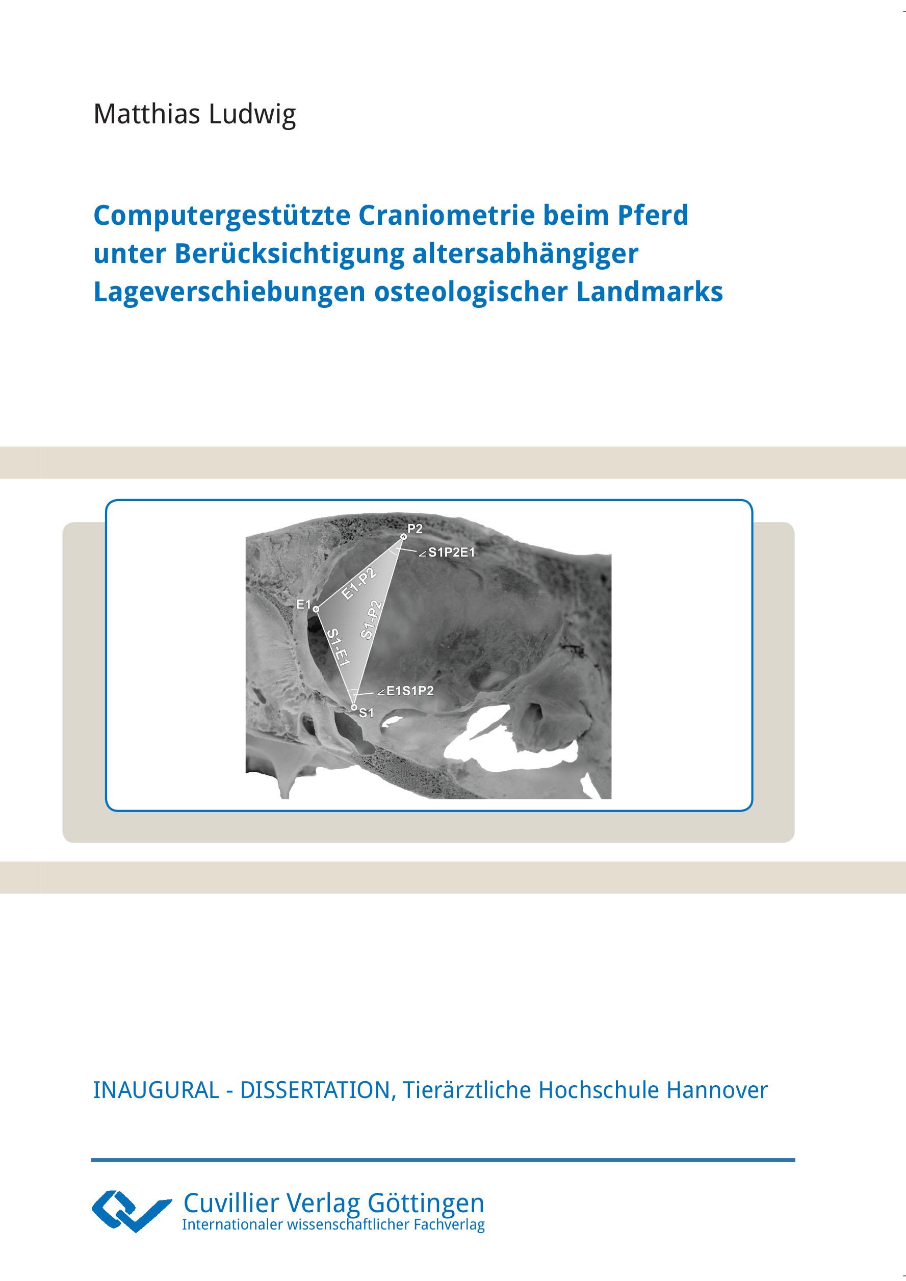 Vorderes Coverbild Computergestützte Craniometrie beim Pferd unter Berücksichtigung altersabhängiger Lageverschiebungen osteologischer Landmarks