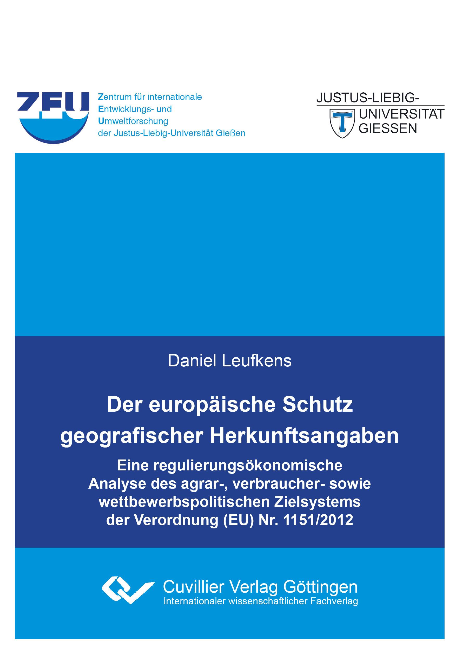 Vorderes Coverbild Der europäische Schutz geografischer Herkunftsangaben. Eine regulierungsökonomische Analyse des agrar-, verbraucher- sowie wettbewerbspolitischen Zielsystems der Verordnung (EU) Nr. 1151/2012