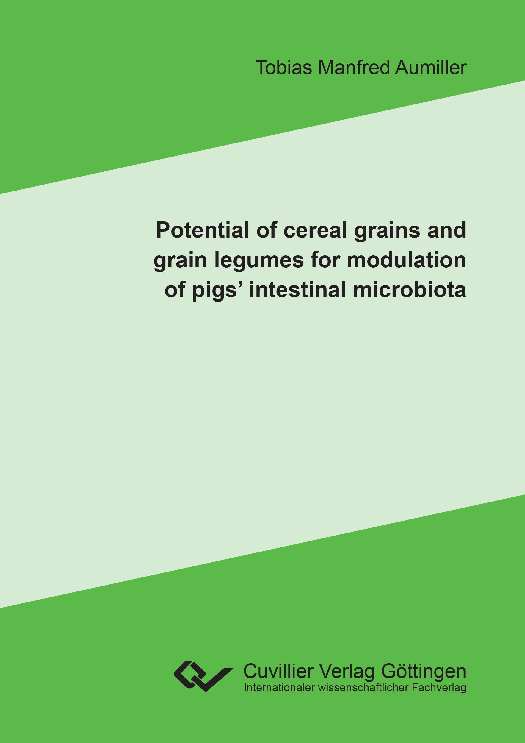 Vorderes Coverbild Potential of cereal grains and grain legumes for modulation of pigs' intestinal microbiota