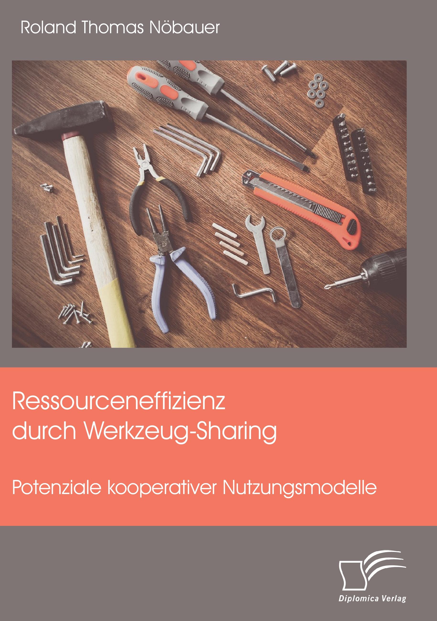 Vorderes Coverbild Ressourceneffizienz durch Werkzeug-Sharing: Potenziale kooperativer Nutzungsmodelle