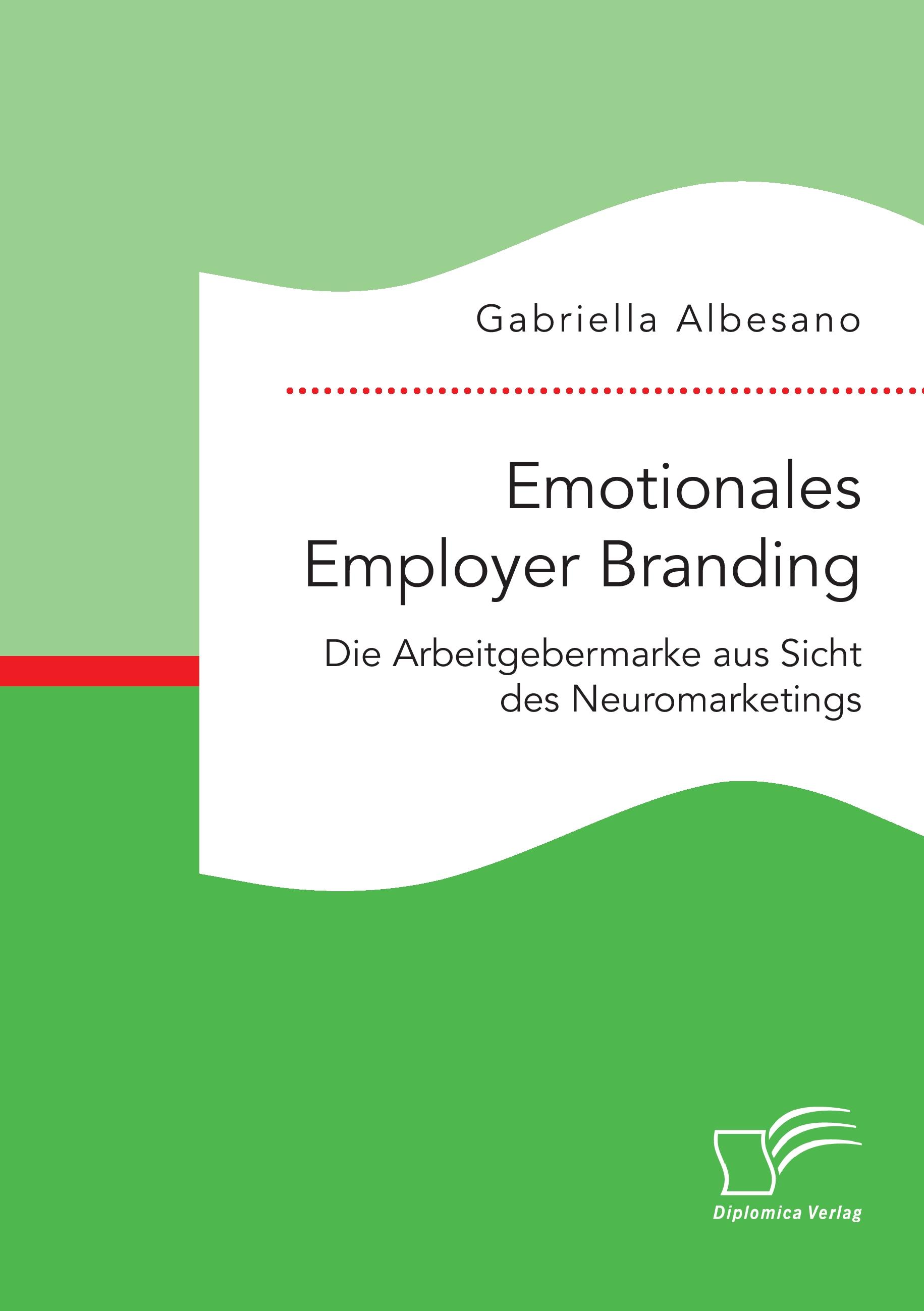 Vorderes Coverbild Emotionales Employer Branding: Die Arbeitgebermarke aus Sicht des Neuromarketings