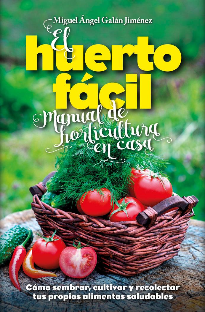 Vorderes Coverbild El huerto fácil : manual de horticultura en casa : cómo sembrar, cultivar y recolectar tus propios alimentos saludables