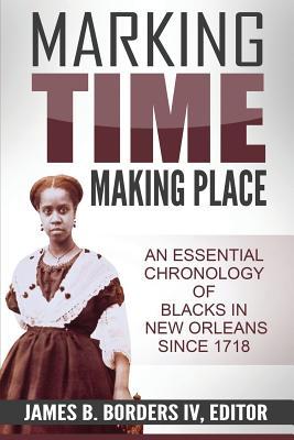 Vorderes Coverbild Marking Time, Making Place: A Chronological History of Blacks in New Orleans Since 1718