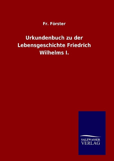 Vorderes Coverbild Urkundenbuch zu der Lebensgeschichte Friedrich Wilhelms I.