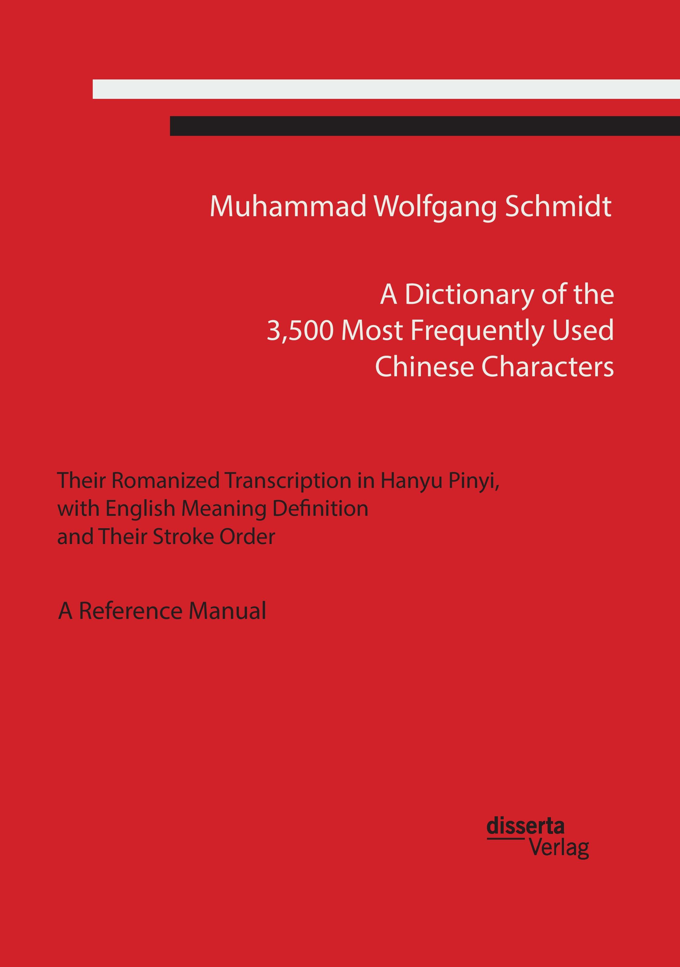 Vorderes Coverbild A Dictionary of the 3,500 Most Frequently Used Chinese Characters: Their Romanized Transcription in Hanyu Pinyi,. with English Meaning Definition, and Their Stroke Order. A Reference Manual