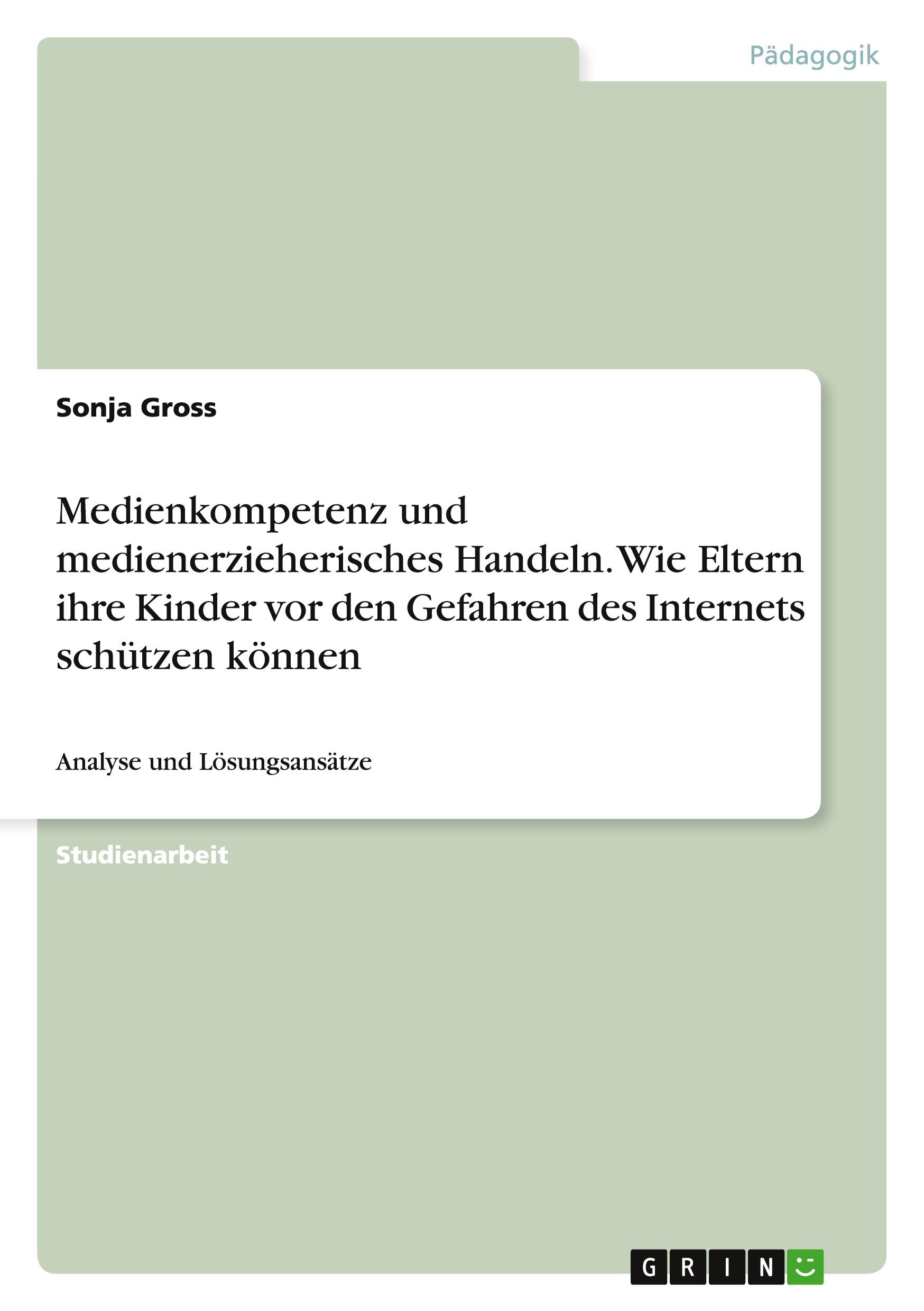Vorderes Coverbild Medienkompetenz und medienerzieherisches Handeln. Wie Eltern ihre Kinder vor den Gefahren des Internets schützen können
